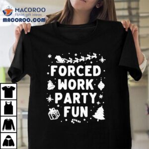 Forced Work Party Fun Christmas Shirt