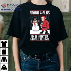 Frank Walks In A Winter Wonderland Christmas Shirt