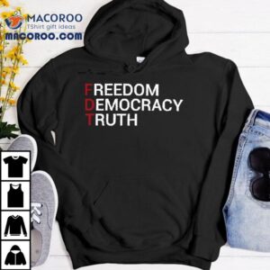 Freedom Democracy Truth Fdt Shirt 1 Freedom Democracy Truth Fd Tshirt