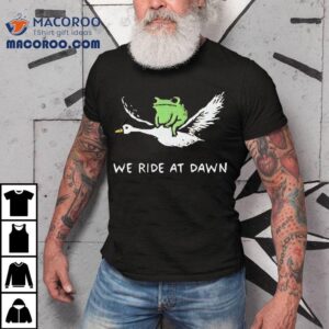 Frog And Goose We Ride At Dawn Shirt