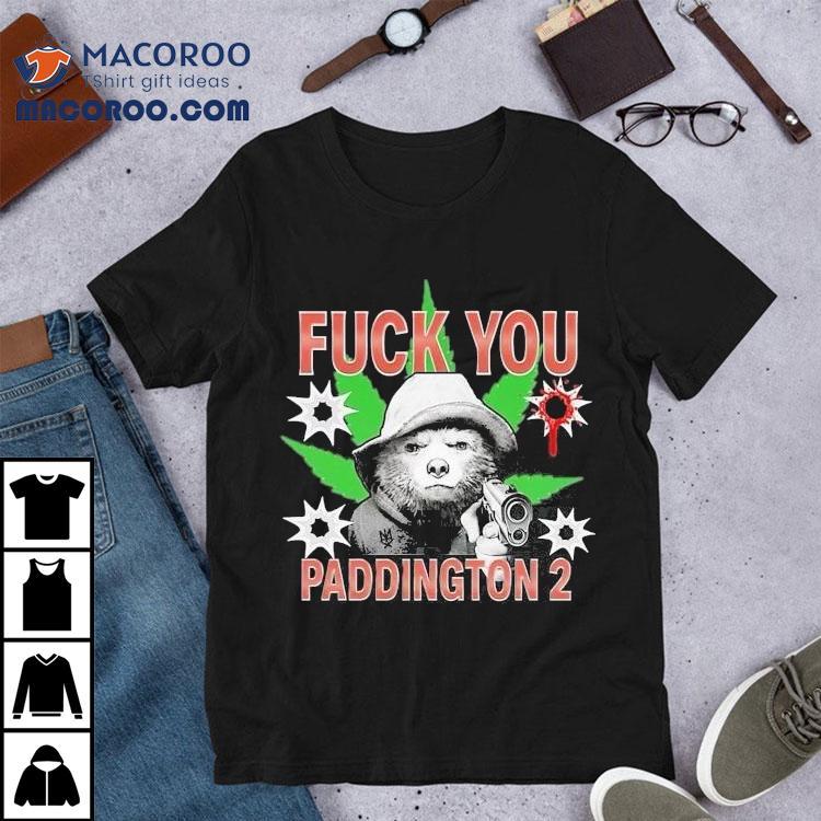 Fuck You Paddington 2 Methsyndicate Bear Gun Shirt Fuck You Paddington 2 Methsyndicate Bear Gun Shirt
