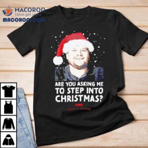 Gavin And Stacey Are You Asking Me To Step Into Christmas Shirt