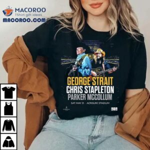 George Strait With Chris Stapleton And Parker Mccollum Show In Pittsburgh Pa At Acrisure Stadium On May Tshirt