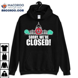 Government Shutdown Sorry Were Closed Tshirt