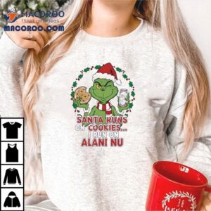 Grinch Santa Runs On Cookies I Run On Alani Nu Christmas Shirt