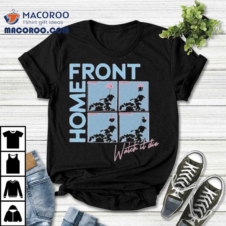 Home Front Watch It Die Shirt Home Front Watch It Die Shirt