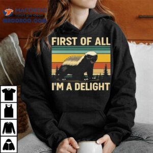 Honey Badger First Of All Im A Delight Shirt 1 Honey Badger First Of All Im A Deligh Tshirt