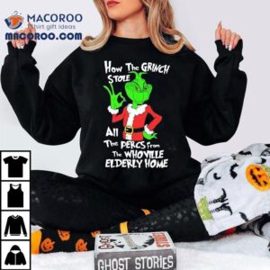 How The Grinch Stole All The Percs From The Whoville Elderly Home Christmas 2022 Shirt
