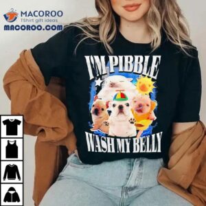 I Am Pibble Wash My Belly Funny Dog Shirt