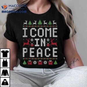 I Come In Peace Holiday Ugly Merry Christmas Shirt
