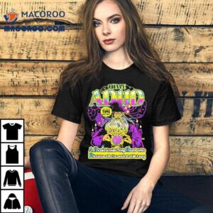 I Have Adhd A Druid Inside My Head Who Dictates All The Weird Shit I Say Talk About Time Dilation Wizard Tshirt