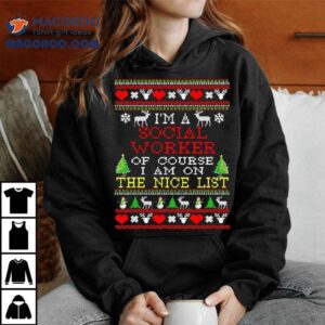 I’m A Social Worker Of Course I Am On The Nice List Ugly Christmas Shirt