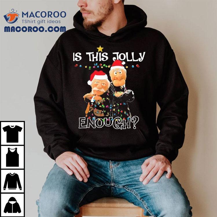 Is This Jolly Enough Statler And Waldorf Christmas Meme Shirt Is This Jolly Enough Statler And Waldorf Christmas Meme Shirt