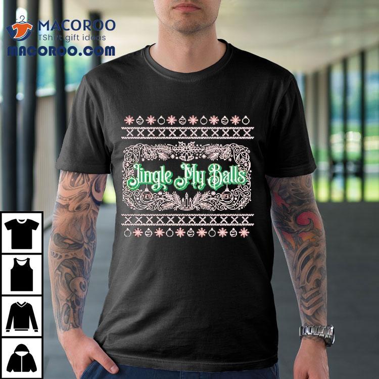 Jingle My Balls Christmas Graphic Shirt Jingle My Balls Christmas Graphic Shirt