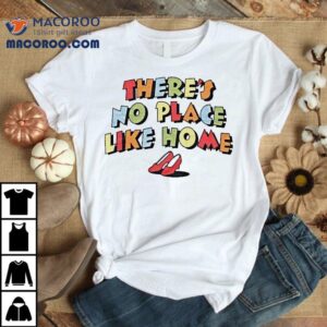 Kansas City There S No Place Like Home Tshirt