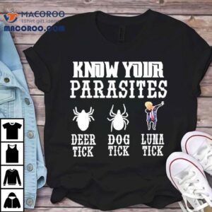 Know Your Parasites Anti Trump Dabbing Deer Tick Dog Tick Luna Tick Shirt