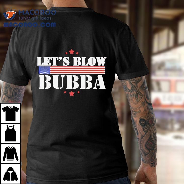 Let’s Blow Bubba Trump Shirt Let’s Blow Bubba Trump Shirt