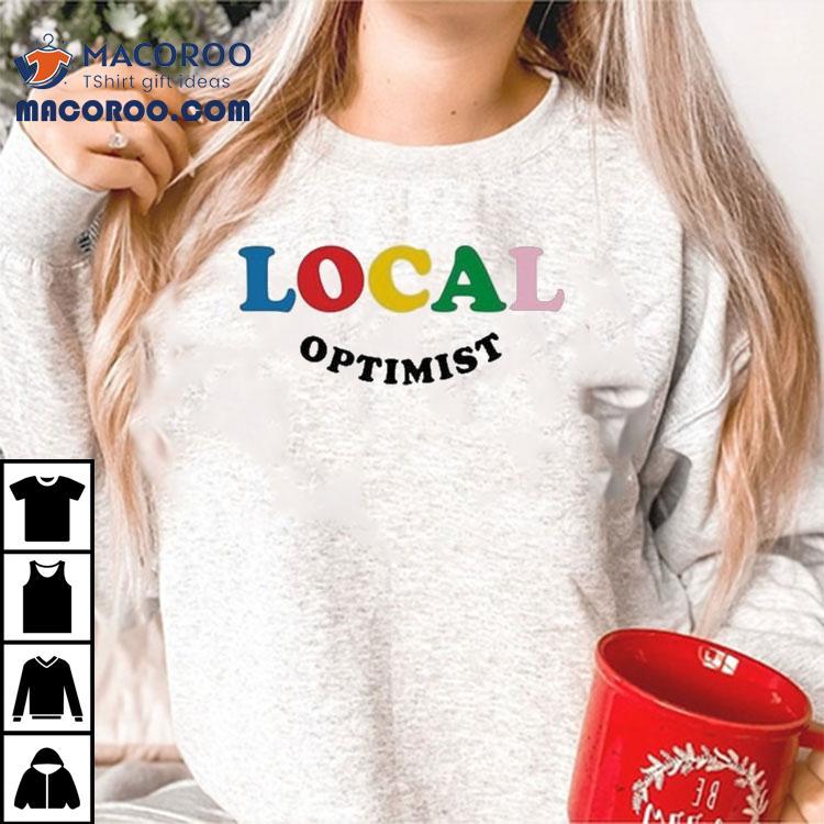 Local Optimist Shirt Local Optimist Shirt