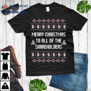 Merry Christmas To All Of The Shareholders Shirt