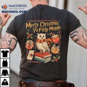 Merry Christmas Ya Filthy Muggle T-shirt