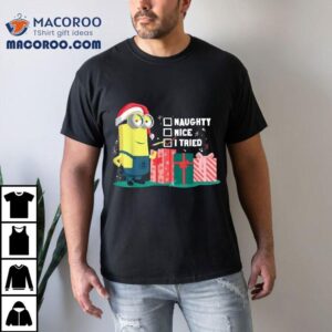Minion Naughty Nice I Tried Christmas Shirt