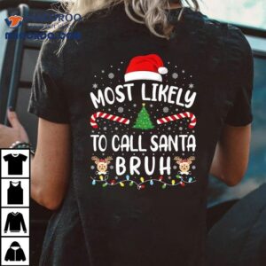 Most Likely To Call Santa Bruh Xmas Christmas Family Matching Tree Shirt