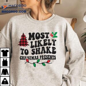 Most Likely To Shake Christmas Presents T-shirt