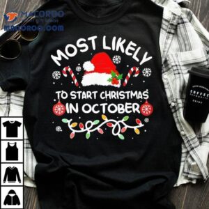 Most Likely To Start Christmas In October Xmas Matching 2025 Shirt
