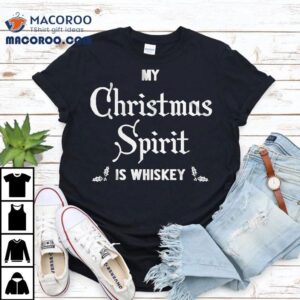 My Christmas Spirit Is Whiskey T-shirt