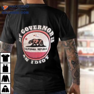 My Governor Is An Idiot California Republic Bear Logo Shirt