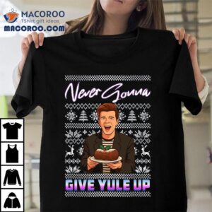 Never Gonna Give Yule Up Rick Astley Christmas T-shirt