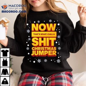 Now That’s What I Call A Shit Christmas Jumper T-shirt