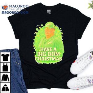 Philadelphia Eagles Have A Big Dom Christmas Shirt