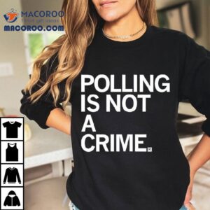 Polling Is Not A Crime Tshirt