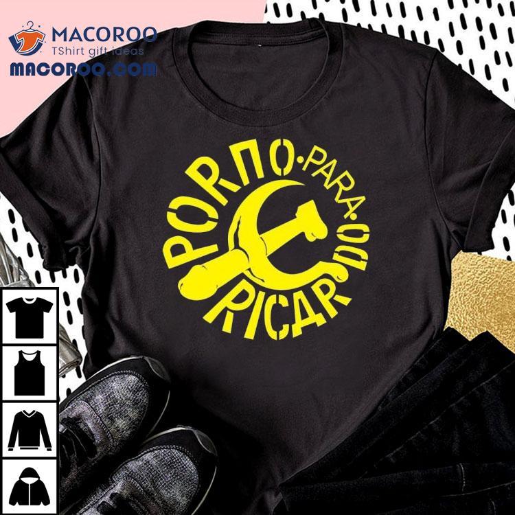 Porno Para Ricardo Rock Para Las Masas Shirt Porno Para Ricardo Rock Para Las Masas Shirt