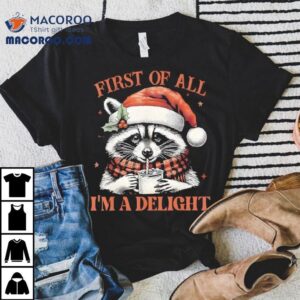 Raccoon First Of All I’m A Delight Merry Christmas Shirt
