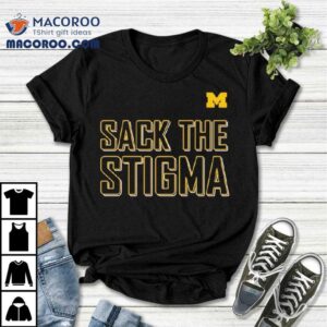 Sack The Stigma University Of Michigan Shirt 1 Sack The Stigma University Of Michigan Tshirt