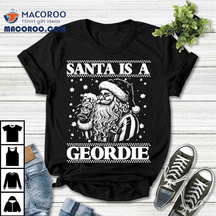 Santa Is A Geordie Ugly Christmas Shirt Santa Is A Geordie Ugly Christmas Shirt