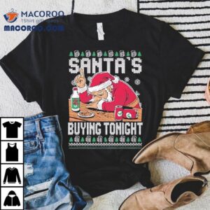 Santa’s Buying Tonight Christmas Ugly Shirt