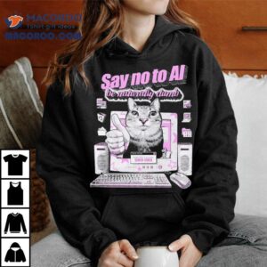 Say No To Ai Be Naturally Dumb Cat Shirt