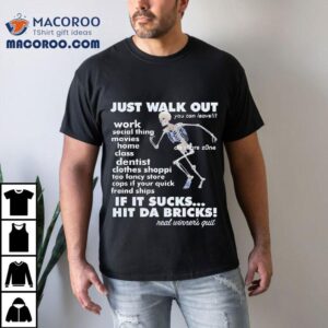 Skeleton Just Walk Out Hit Da Bricks Shirt