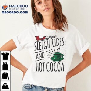 Sleigh Rides And Hot Cocoa Christmas T-shirt