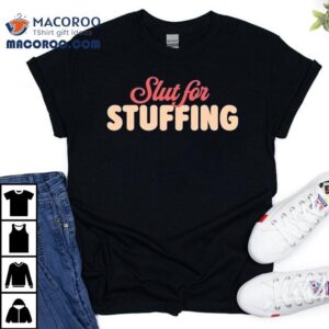 Slut For Stuffing Christmas Shirt