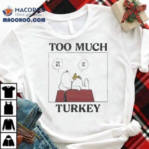 Snoopy And Woodstock The Peanuts Too Much Turkey Thanksgiving Merry Christmas Sleeping Shirt