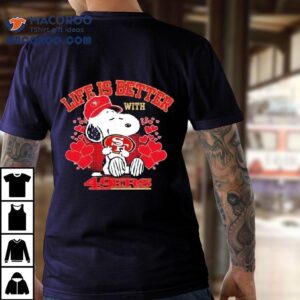 Snoopy Life Is Better With San Francisco 49ers Shirt