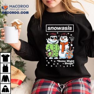 Snowasis Some Might Sleigh Christmas Snowman Singers Band Shirt