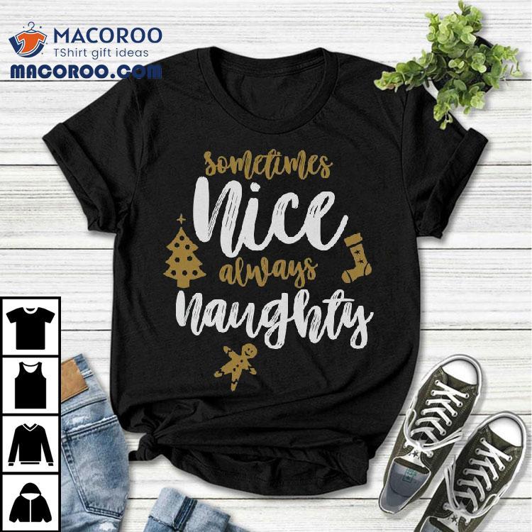Sometimes Nice Always Naughty Christmas T-shirt Sometimes Nice Always Naughty Christmas T-shirt