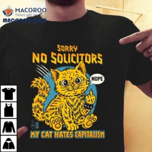 Sorry No Solicitors My Cat hates Capitalism T-shirt
