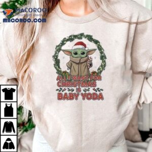 Star Wars All I Want For Christmas Is Baby Yoda Shirt