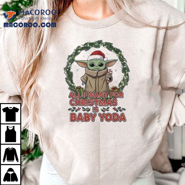 Star Wars All I Want For Christmas Is Baby Yoda Shirt Star Wars All I Want For Christmas Is Baby Yoda Shirt